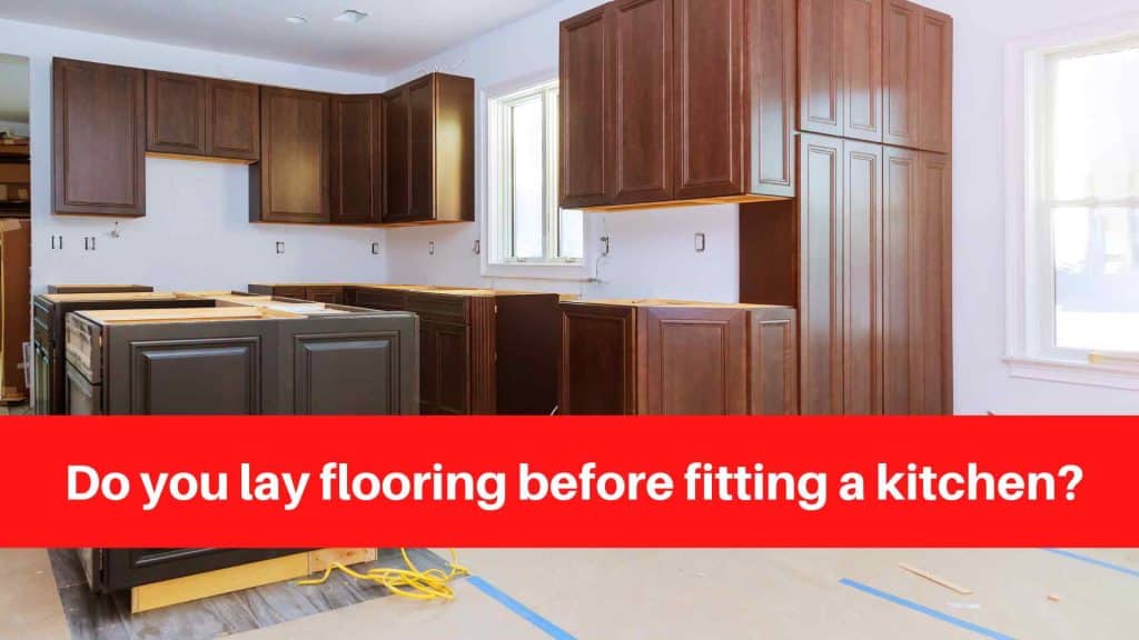 Do you lay flooring before fitting a kitchen