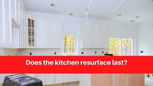 Does the kitchen resurface last