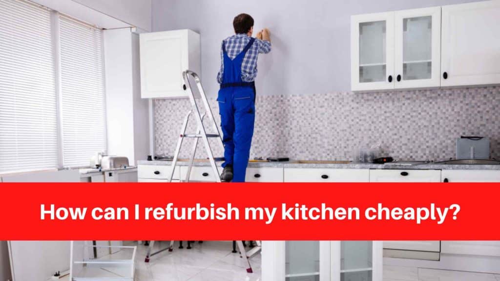 How can I refurbish my kitchen cheaply