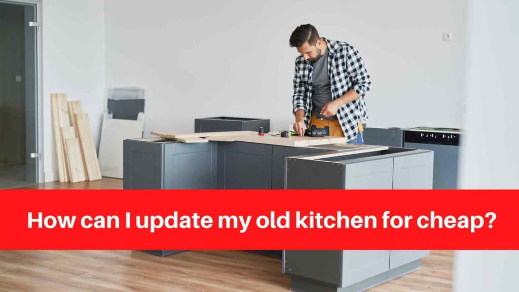 How can I update my old kitchen for cheap