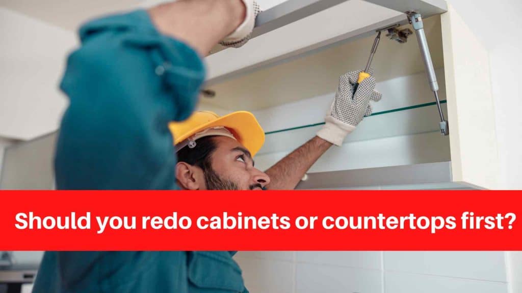 Should you redo cabinets or countertops first