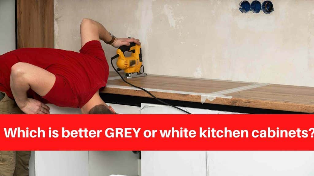 Which is better GREY or white kitchen cabinets
